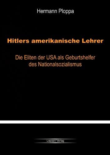 Hitlers amerikanische Lehrer: Die Eliten der USA als Geburtshelfer der Nazi-Bewegung