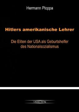 Hitlers amerikanische Lehrer: Die Eliten der USA als Geburtshelfer der Nazi-Bewegung