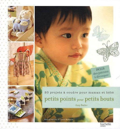 Petits points pour petits bouts : 20 petits cadeaux à coudre pour bébé et sa maman