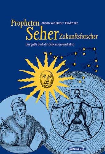 Propheten, Seher, Zukunftsforscher: Das große Buch der Geheimwissenschaften