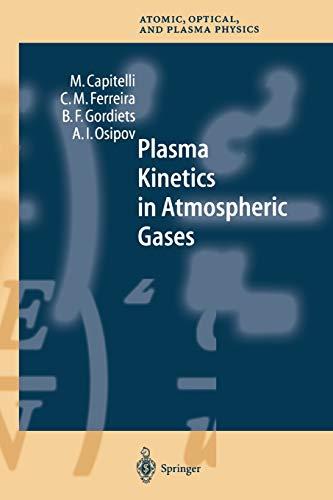 Plasma Kinetics in Atmospheric Gases (Springer Series on Atomic, Optical, and Plasma Physics, 31, Band 31)