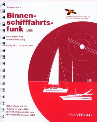 Binnenschifffahrtsfunk (UBI): Mit Fragen- und Antwortenkatalog. Vorbereitung auf die Prüfung für das UKW-Sprechfunkzeugnis für den Binnenschiffahrtsfunk (UBI)