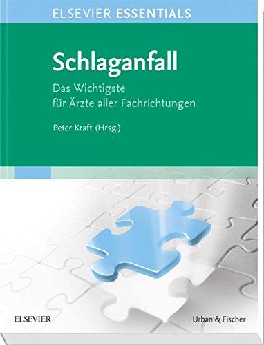 ELSEVIER ESSENTIALS Schlaganfall: Das Wichtigste für Ärzte aller Fachrichtungen