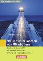 Das professionelle 1 x 1 99 Tipps zum Coachen von Mitarbeitern: Coaching als Wunderwaffe? - Die Führungskraft als Coach - Wirkungsvolle Coaching-Interventionen