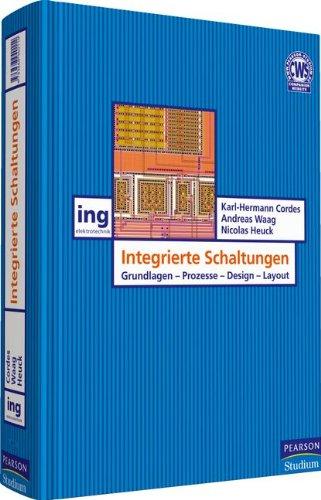 Integrierte Schaltungen: Grundlagen - Prozesse - Design (Pearson Studium - Elektrotechnik)