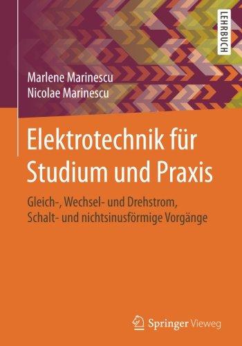 Elektrotechnik für Studium und Praxis: Gleich-, Wechsel- und Drehstrom, Schalt- und nichtsinusförmige Vorgänge