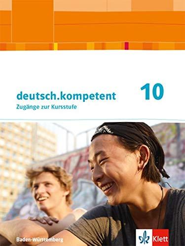 deutsch.kompetent 10. Ausgabe Baden-Württemberg: Schülerbuch Klasse 10 (deutsch.kompetent. Ausgabe für Baden-Württemberg ab 2016)