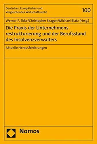 Die Praxis der Unternehmensrestrukturierung und der Berufsstand des Insolvenzverwalters: Aktuelle Herausforderungen (Deutsches, Europäisches und Vergleichendes Wirtschaftsrecht)