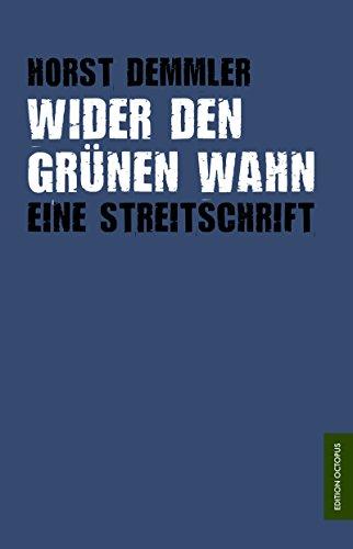 Wider den grünen Wahn: Eine Streitschrift