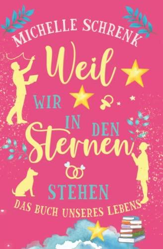 Weil wir in den Sternen stehen: Das Buch unseres Lebens