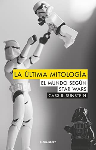 La última mitología : el mundo según Star Wars: EL MUNDO SEGUN STAR WARS (ALPHA DECAY, Band 101)