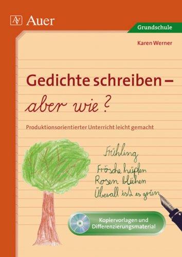 Gedichte schreiben - aber wie?: Produktionsorientierter Unterricht leicht gemacht (2. bis 4. Klasse)