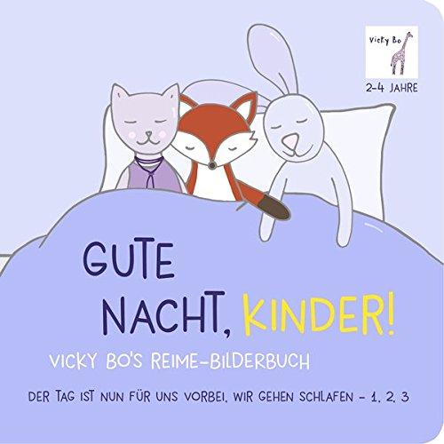 Gute Nacht, Kinder! Vicky Bo's Reime-Bilderbuch: Der Tag ist nun für uns vorbei, wir gehen schlafen - 1, 2, 3