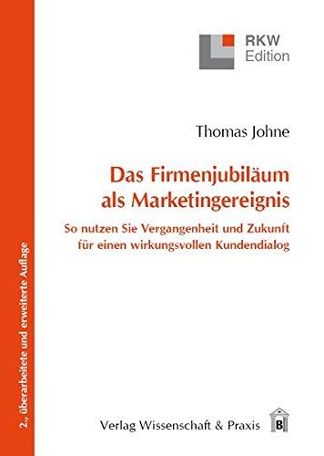 Das Firmenjubiläum als Marketingereignis: So nutzen Sie Vergangenheit und Zukunft für einen wirkungsvollen Kundendialog