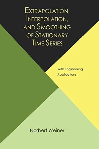 Extrapolation, Interpolation, and Smoothing of Stationary Time Series, with Engineering Applications