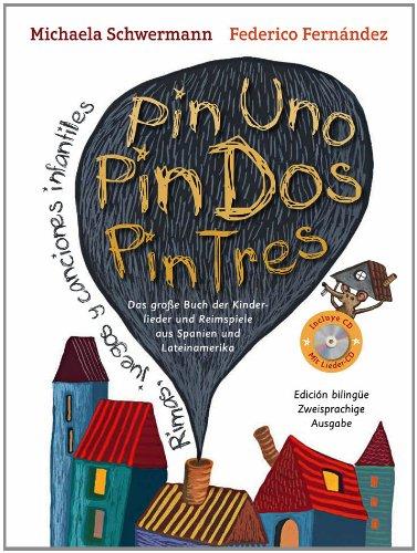 Pin Uno, Pin Dos, Pin Tres: Das große Buch der Kinderlieder und Reimspiele aus Spanien und Lateinamerika, Rimas, juegos y canciones infantiles, zweisprachige Ausgabe mit CD