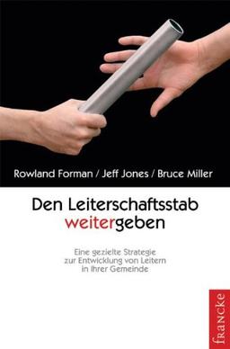 Den Leiterschaftsstab weitergeben: Eine geziehlte Strategie zur Entwicklung von Leitern in Ihrer Gemeinde