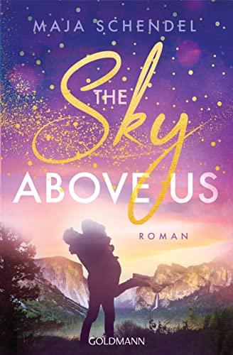 The Sky Above Us: Roman - „So eine wunderschöne Liebesgeschichte habe ich lange nicht mehr gelesen!“ Lilly Lucas