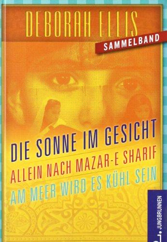 Afghanistan-Trilogie: Die Sonne im Gesicht / Allein nach Mazar-e Sharif / Am Meer wird es kühl sein. Drei Romane in einem Band!