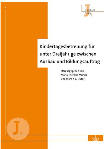 Kindertagesbetreuung für unter Dreijährige zwischen Ausbau und Bildungsauftrag: Reihe Jugend und Familie (J 7)