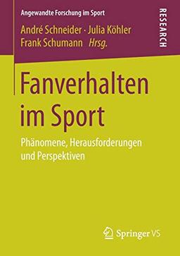 Fanverhalten im Sport: Phänomene, Herausforderungen und Perspektiven (Angewandte Forschung im Sport)