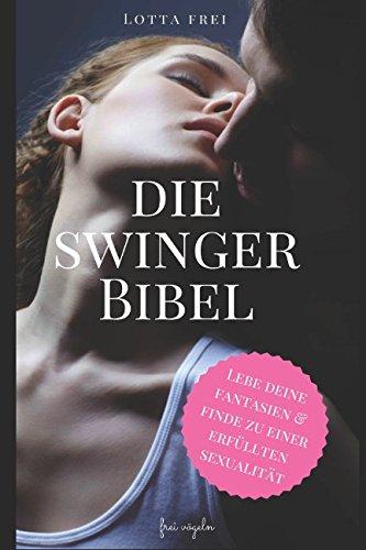 Die Swinger-Bibel: Lebe deine Fantasien und finde zu einer erfüllten Sexualität