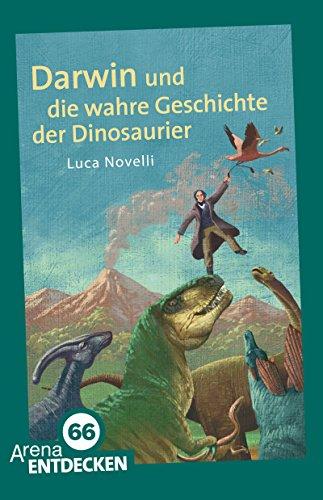 Darwin und die wahre Geschichte der Dinosaurier: Arena Bibliothek des Wissens. Limitierte Jubiläumsausgabe