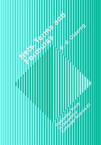 Nets, Terms and Formulas: Three Views of Concurrent Processes and their Relationship (Cambridge Tracts in Theoretical Computer Science, Band 23)