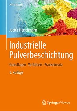 Industrielle Pulverbeschichtung: Grundlagen,Verfahren, Praxiseinsatz (JOT-Fachbuch)