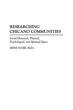 Researching Chicano Communities: Social-Historical, Physical, Psychological, and Spiritual Space