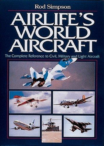 Airlife's World Aircraft: The Complete Reference to Civil, Military and Light Aircraft