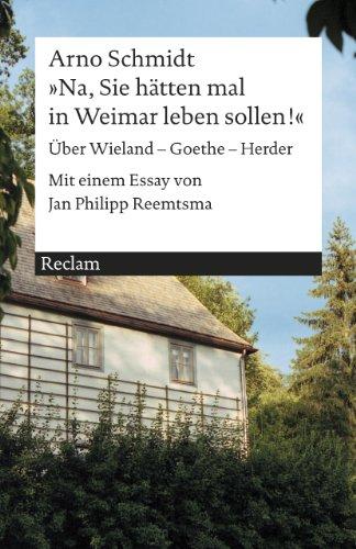 »Na, Sie hätten mal in Weimar leben sollen!«: Über Wieland - Goethe - Herder