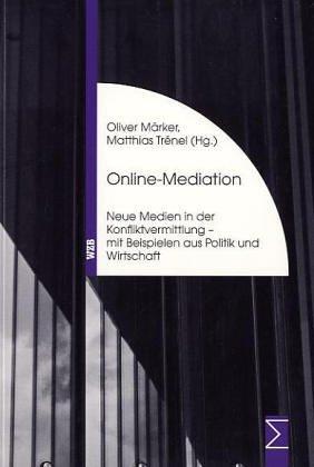 Online-Mediation: Neue Medien in der Konfliktvermittlung - mit Beispielen aus Politik und Wirtschaft