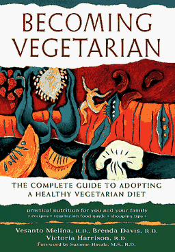 Becoming Vegetarian: The Complete Guide to Adopting a Healthy Vegetarian Diet