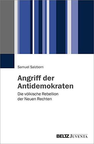 Angriff der Antidemokraten: Die völkische Rebellion der Neuen Rechten