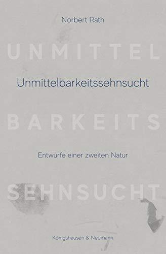 Unmittelbarkeitssehnsucht: Entwürfe einer zweiten Natur