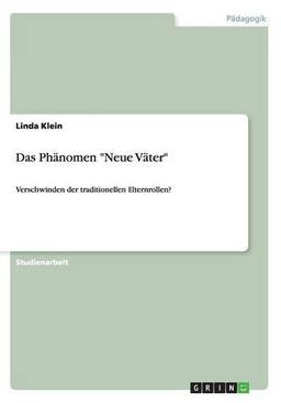 Das Phänomen "Neue Väter": Verschwinden der traditionellen Elternrollen?