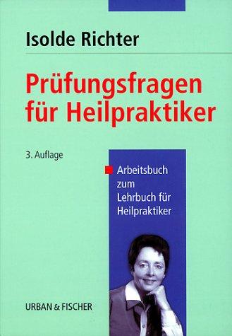 Prüfungsfragen für Heilpraktiker. Arbeitsbuch zum Lehrbuch für Heilpraktiker