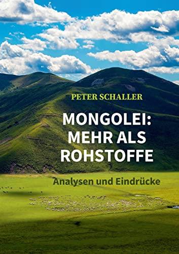 Mongolei: mehr als Rohstoffe: -Analysen und Eindrücke-