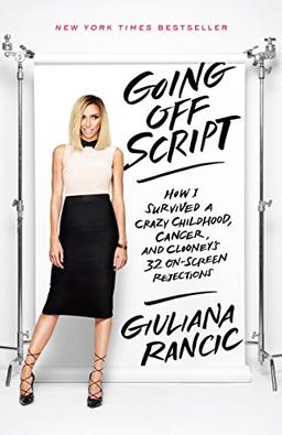 Going Off Script: How I Survived a Crazy Childhood, Cancer, and Clooney's 32 On-Screen Rejections