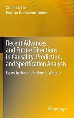 Recent Advances and Future Directions in Causality, Prediction, and Specification Analysis: Essays in Honor of Halbert L. White Jr