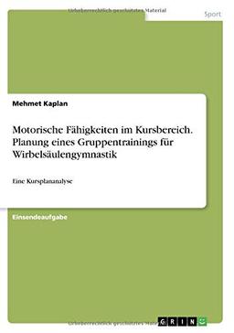 Motorische Fähigkeiten im Kursbereich. Planung eines Gruppentrainings für Wirbelsäulengymnastik: Eine Kursplananalyse