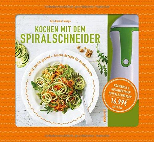 Kochen mit dem Spiralschneider: Leicht, bunt & gesund - frische Rezepte für Gemüsenudeln. Buch mit hochwertigem Spiralschneider