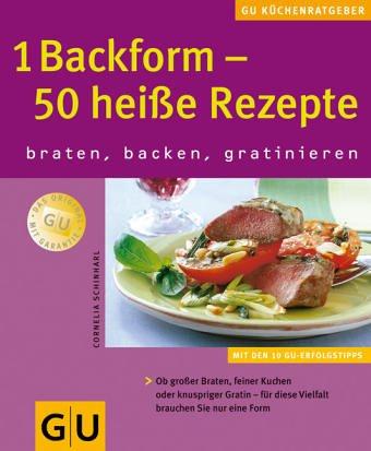 1 Backform - 50 heiße Rezepte: Braten, backen, gratinieren (GU KüchenRatgeber neu)