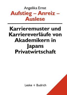 Aufstieg - Anreiz - Auslese: Karriermuster Und Karriereverläufe Von Akademikern In Japan (Beiträge Zu Den Berichten Der Kommision Für Die Erforschung ... in den neuen Bundesländern e.V. (KSPW))