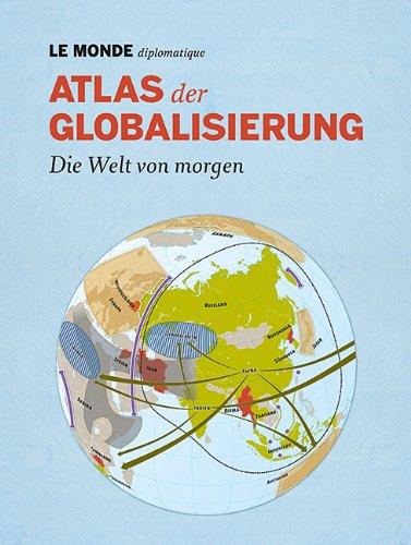 Atlas der Globalisierung: Die Welt von morgen. Mit Code zum Herunterladen des gesamten Inhalts