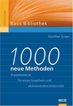 1000 neue Methoden: Praxismaterial für kreativen und aktivierenden Unterricht