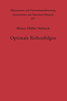 Optimale Reihenfolgen (Ökonometrie und Unternehmensforschung Econometrics and Operations Research, 15, Band 15)