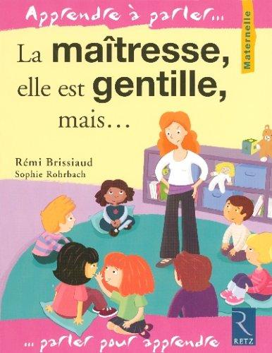 La maîtresse, elle est gentille, mais... : maternelle