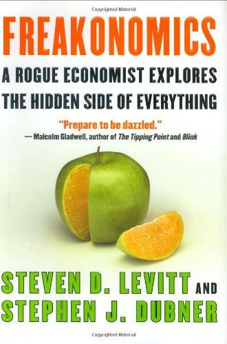 Freakonomics A Rogue Economist Explores the Hidden Side of Everything (Rough Cut)